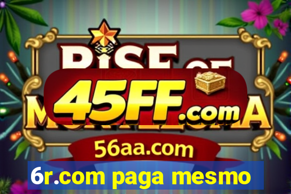 6r.com paga mesmo
